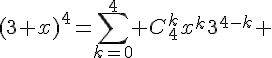 4$(3+x)^4=\sum_{k=0}^4 C_{4}^{k}x^k3^{4-k} 