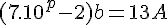 4$(7.10^p-2)b = 13A