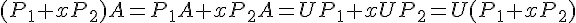 4$(P_1+xP_2)A=P_1A+xP_2A=UP_1+xUP_2=U(P_1+xP_2)