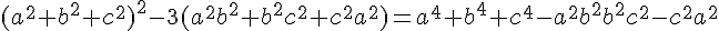 4$(a^2+b^2+c^2)^2-3(a^2b^2+b^2c^2+c^2a^2)=a^4+b^4+c^4-a^2b^2b^2c^2-c^2a^2