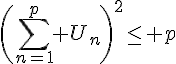 4$\(\Bigsum_{n=1}^p U_n\)^2\le p