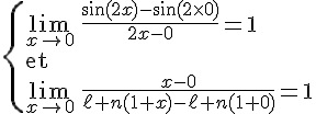 4$\{\lim_{x\to0}\,\fr{\sin(2x)-\sin(2\times0)}{2x-0}=1\\\rm{et}\\\lim_{x\to0}\,\fr{x-0}{\ell n(1+x)-\ell n(1+0)}=1