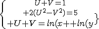 4$\{{{U+V=1\atop 2(U^2-V^2)=5}\atop U+V=ln(x)+ln(y)}