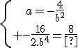 4$\{{a=-\frac{4}{b^2}\atop -\frac{16}{2.b^4}=\frac{8}{b}