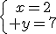 4$\{{x=2\atop y=7}