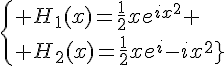 4$\{ H_1(x)=\frac{1}{2}xe^{ix^2} \\ H_2(x)=\frac{1}{2}xe^{-ix^2}