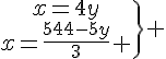 4$\.\array{x=4y\\x=\frac{544-5y}{3} }\} 
