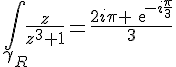 4$\Bigint_{\gamma_R}\frac{z}{z^3+1}=\frac{2i\pi exp{-i\frac{\pi}{3}}}{3}
