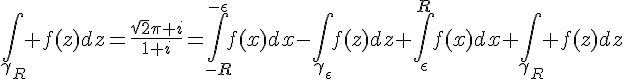 4$\Bigint_{\gamma_R} f(z)dz=\frac{\sqrt{2}\pi i}{1+i}=\Bigint_{-R}^{-\epsilon}f(x)dx-\Bigint_{\gamma_{\epsilon}}f(z)dz+\Bigint_{\epsilon}^{R}f(x)dx+\Bigint_{\gamma_R} f(z)dz