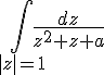 4$\Bigint_{|z|=1}\frac{dz}{z^2+z+a}