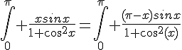 4$\Bigint_0^{\pi} \frac{xsinx}{1+cos^2x}=\Bigint_0^{\pi} \frac{(\pi-x)sinx}{1+cos^2(x)}
