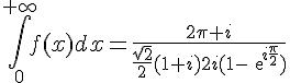 4$\Bigint_0^{+\infty}f(x)dx=\frac{2\pi i}{\frac{\sqrt{2}}{2}(1+i)2i(1-exp{i\frac{\pi}{2}})}
