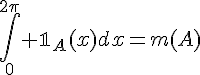 4$\Bigint_0^{2\pi} \mathbb{1}_A(x)dx=m(A)