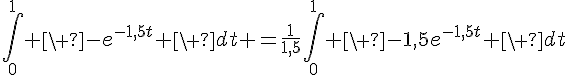 4$\Bigint_0^1 \ -e^{-1,5t} \ dt =\fr{1}{1,5}\Bigint_0^1 \ -1,5e^{-1,5t} \ dt