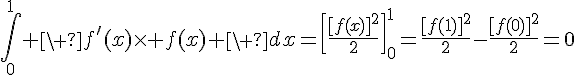 4$\Bigint_0^1 \ f'(x)\times f(x) \ dx=\[\fr{[f(x)]^2}{2}\]_0^1=\fr{[f(1)]^2}{2}-\fr{[f(0)]^2}{2}=0