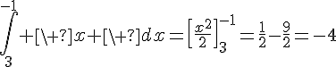 4$\Bigint_3^{-1} \ x \ dx=\[\fr{x^2}{2}\]_{3}^{-1}=\fr{1}{2}-\fr{9}{2}=-4
