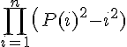 4$\Bigprod_{i=1}^{n}\(P(i)^2-i^2)