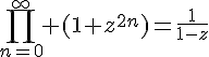 4$\Bigprod_{n=0}^{\infty} (1+z^{2n})=\frac{1}{1-z}