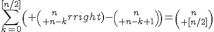 4$\Bigsum_{k=0}^{[n/2]}\( {n\choose n-k}-{n\choose n-k+1}\)={n\choose [n/2]}