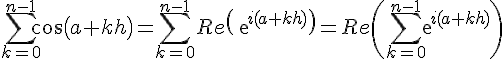 4$\Bigsum_{k=0}^{n-1}cos(a+kh)=\Bigsum_{k=0}^{n-1}Re\(exp{i(a+kh)}\)=Re\(\Bigsum_{k=0}^{n-1}exp{i(a+kh)}\)