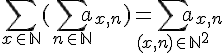 4$\Bigsum_{x\in \mathbb{N}}(\Bigsum_{n\in \mathbb{N}} a_{x,n}) = \Bigsum_{(x,n)\in \mathbb{N}^2} a_{x,n}