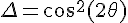 4$\Delta=cos^2(2\theta)