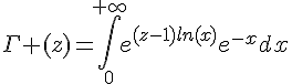 4$\Gamma (z)=\int_0^{+\infty}e^{(z-1)ln(x)}e^{-x}dx