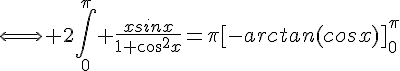 4$\Longleftright 2\Bigint_0^{\pi} \frac{xsinx}{1+cos^2x}=\pi[-arctan(cosx)]_0^{\pi}