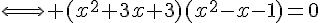 4$\Longleftrightarrow (x^2+3x+3)(x^2-x-1)=0