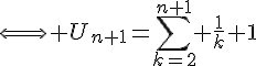 4$\Longleftrightarrow U_{n+1}=\Bigsum_{k=2}^{n+1} \frac{1}{k}+1