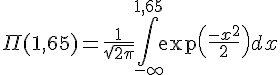 4$\Pi(1,65)=\frac{1}{\sqrt{2\pi}}\int_{-\infty}^{1,65}\exp\(\frac{-x^2}{2}\)dx