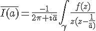 4$\bar{I(a)}=\frac{-1}{2\pi i\bar{a}}\int_{\gamma}\frac{f(z)}{z(z-\frac{1}{\bar{a})}