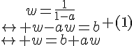 4$\begin{tabular}w=\frac{1}{1-a}\\\leftrightarrow w-aw=b\\\leftrightarrow w=b+aw\end{tabular} (1)