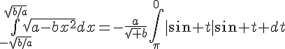 4$\bigint_{2$-\sqrt{b/a}}^{2$\sqrt{b/a}}\sqrt{a-bx^2}dx=-\frac{a}{\sqrt b}\int_{\pi}^{0}|\sin t|\sin t dt