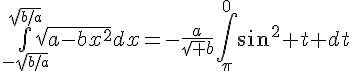 4$\bigint_{2$-\sqrt{b/a}}^{2$\sqrt{b/a}}\sqrt{a-bx^2}dx=-\frac{a}{\sqrt b}\int_{\pi}^0\sin^2 t dt