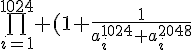 4$\bigprod_{i=1}^{1024} (1+\frac{1}{a^{1024}_i+a^{2048}_i