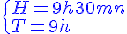 4$\blue\{{H=9h30mn\\T=9h