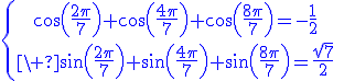 4$\blue\{{cos(\frac{2\pi}{7})+cos(\frac{4\pi}{7})+cos(\frac{8\pi}{7})=-\frac{1}{2}\atop\ sin(\frac{2\pi}{7})+sin(\frac{4\pi}{7})+sin(\frac{8\pi}{7})=\frac{\sqrt{7}}{2}}\