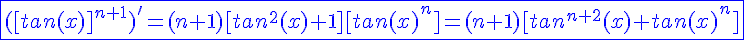 4$\blue\fbox{([tan(x)]^{n+1})'=(n+1)[tan^2(x)+1][tan(x)^n]=(n+1)[tan^{n+2}(x)+tan(x)^n]}