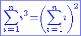 4$\blue\fbox{\Bigsum_{i=1}^ni^3=\left(\Bigsum_{i=1}^ni\right)^2}