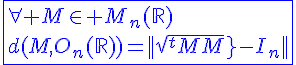 4$\blue\fbox{\forall M\in M_n(\mathbb{R})\\d(M,O_n(\mathbb{R}))=||sqrt{^tMM}-I_n||}