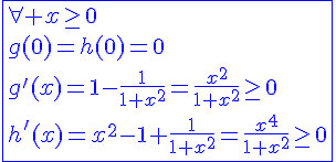 4$\blue\fbox{\forall x\ge0\\g(0)=h(0)=0\\g'(x)=1-\frac{1}{1+x^2}=\frac{x^2}{1+x^2}\ge0\\h'(x)=x^2-1+\frac{1}{1+x^2}=\frac{x^4}{1+x^2}\ge0}