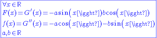4$\blue\fbox{\forall x\in\mathbb{R}\\F(x)=G'(x)=-a sin(x) +b cos(x)\\f(x)=G''(x)=-a cos(x)-b sin(x)\\a,b\in\mathbb{R}}