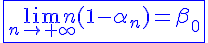 4$\blue\fbox{\lim_{n\to+\infty}n(1-\alpha_n)=\beta_0}