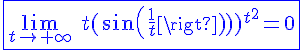 4$\blue\fbox{\lim_{t\to+\infty}\hspace{5}t(sin(\frac{1}{t}))^{t^2}=0}