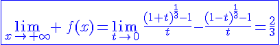 4$\blue\fbox{\lim_{x\to+\infty} \,f(x)=\lim_{t\to0}\,\fr{(1+t)^{\fr13}-1}{t}-\fr{(1-t)^{\fr13}-1}{t}=\fr23