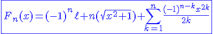 4$\blue\fbox{F_n(x)=(-1)^n\ell n(\sqrt{x^2+1})+\Bigsum_{k=1}^{n}\frac{(-1)^{n-k}x^{2k}}{2k}}