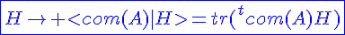 4$\blue\fbox{H\to <com(A)|H>=tr(^tcom(A)H)}