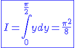 4$\blue\fbox{I=\int_{0}^{\frac{\pi}{2}}ydy=\frac{\pi^2}{8}}