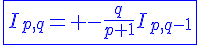 4$\blue\fbox{I_{p,q}= -\frac{q}{p+1}I_{p,q-1}}